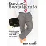 EXECUTIVE IN SWEATPANTS: A HANDBOOK FOR LAUNCHING YOUR WORK FROM HOME CAREER