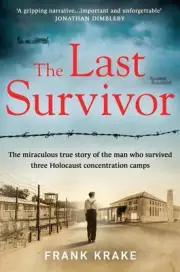 The Last Survivor: The miraculous true story of the Holocaust prisoner who survi