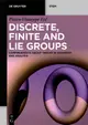 Discrete, Finite and Lie Groups: Comprehensive Group Theory in Geometry and Analysis