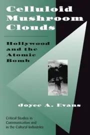 Celluloid Mushroom Clouds: Hollywood And Atomic Bomb (Critical S