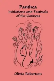 Panthea: Initiations and Festivals of the Goddess by Olivia Robertson (English)