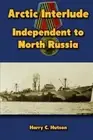 Arctic Interlude: Independent to North Russia. Hutson 9781481006682 New<|