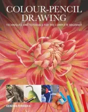Colour-Pencil Drawing: Techniques and Tutorials For the Complete Beginner by Ken