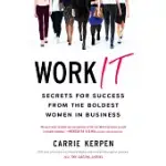 WORK IT: SECRETS FOR SUCCESS FROM THE BOLDEST WOMEN IN BUSINESS