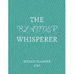 THE BLADDER WHISPERER WEEKLY PLANNER 2020: UROLOGIST GIFT IDEA FOR MEN & WOMEN - WEEKLY PLANNER APPOINTMENT BOOK AGENDA THE BLADDER WHISPERER - TO DO