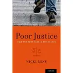 POOR JUSTICE: HOW THE POOR FARE IN THE COURTS