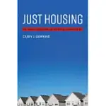 JUST HOUSING: THE MORAL FOUNDATIONS OF AMERICAN HOUSING POLICY