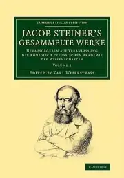 Jacob Steiner's Gesammelte Werke: Herausgegeben auf Veranlassung der k?niglich p