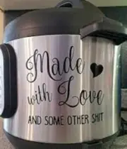 Funny "Made With Love And Other Sh*t " Decal For Instant Pot & Slow Cooker, more