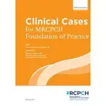 CLINICAL CASES FOR MRCPCH FOUNDATIONS OF PRACTICE: FOUNDATIONS OF PRACTICE