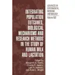 INTEGRATING POPULATION OUTCOMES, BIOLOGICAL MECHANISMS AND RESEARCH METHODS IN THE STUDY OF HUMAN MILK AND LACTATION