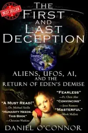 The First and Last Deception: Aliens, Ufos, AI, and the Return of Eden'S Demise