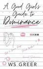 A Good Girl's Guide to Dominance by Ws Greer Paperback Book