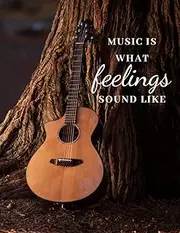 Music Is What Feelings Sound Like: Guitar Blank Sheet Music Notebook, Tablature Book, TAB Lines, Manuscript Paper For Classic and Acoustic Guitarists, ... And Teachers ~ 8.5" x 11" (120 Pages)
