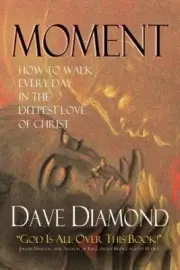 Moment: How to Walk Every Day in the Deepest Love of Christ by Dave Diamond