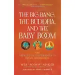 THE BIG BANG, THE BUDDHA, AND THE BABY BOOM: THE SPIRITUAL EXPERIMENTS OF MY GENERATION