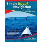 SIMPLE KAYAK NAVIGATION: PRACTICAL PILOTING FOR THE PASSIONATE PADDLER