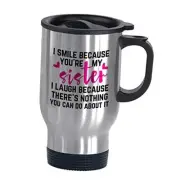 Sister Mugs I Smile Because You're My Sister Funny Gifts 14oz Travel Mugs for