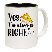 Yes Im Always Right Teaching Teacher Mug Cup