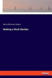 Making a Rock Garden by Henry Sherman Adams (English) Paperback Book