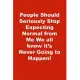 People Should Seriously Stop Expecting Normal from Me We all know it’’s Never Going to Happen!: Lined Journal