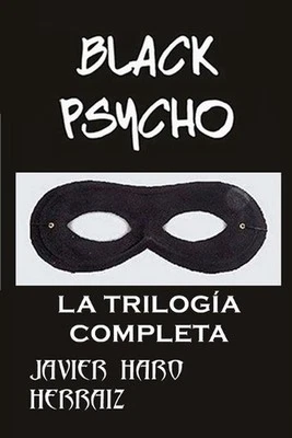 Black Psycho: La Trilog?a Completa by Javier Haro Herraiz Paperback Book