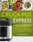 Crock Pot Express Cookbook: Quick and Easy Crock Pot Express Multi-Cooker Recipe