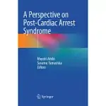 A PERSPECTIVE ON POST-CARDIAC ARREST SYNDROME