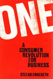 One : A Consumer Revolution for Business by Stefan Engeseth (2005, Trade Paperba