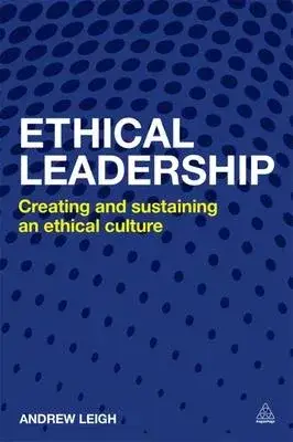 Ethical Leadership: Creating and Sustaining an Ethical Business Culture