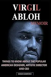 VIRGIL ABLOH MEMOIR: THINGS TO KNOW ABOUT THE POPULAR AMERICAN DESIGNER, ARTISTIC DIRECTOR AND CEO