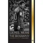 LIONEL MESSI: THE BIOGRAPHY OF AN ARGENTINIAN SOCCER SUPERSTAR, HIS AMAZING STORY AND FOOTBALL GOALS