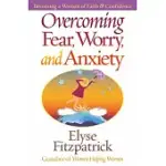 OVERCOMING FEAR, WORRY, AND ANXIETY