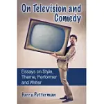 ON TELEVISION AND COMEDY: ESSAYS ON STYLE, THEME, PERFORMER AND WRITER