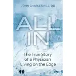 ALL IN: THE TRUE STORY OF A PHYSICIAN LIVING ON THE EDGE