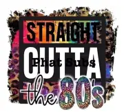 Sublimation Print Outta The 80’s Ready To Press Heat Transfer