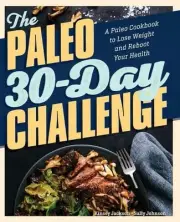 The Paleo 30-Day Challenge: A Paleo Cookbook to Lose Weight and Reboot Your Heal