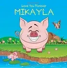 LOVE YOU FOREVER, MIKAYLA: PERSONALIZED BOOK: LOVE YOU By Suzanne Marshall *NEW*