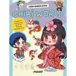CHIBI WORLD: A BEGINNER’S STEP-BY-STEP GUIDE FOR DRAWING ADORABLE MINIS