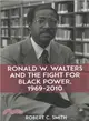 Ronald W. Walters and the Fight for Black Power, 1969-2010