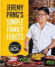 Jeremy Pang's School of Wok: Simple Family Feasts: More than 80 delicious recipe