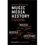 MUSIC - MEDIA - HISTORY: RE-THINKING MUSICOLOGY IN AN AGE OF DIGITAL MEDIA