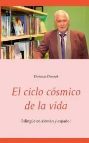 El ciclo csmico de la vida: Biling?e en alem?n y espa?ol by Dietmar Dressel (Spa