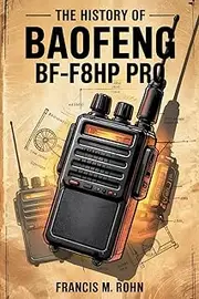 THE HISTORY OF BAOFENG BF-F8HP PRO: Evolution of Baofeng’s Ham Radios from 2001 to 2025