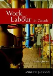 Work and Labour in Canada : Critical Issues by Andrew Jackson (2005, Trade Paper
