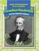 Cornelius Vanderbilt and the Railroad Industry
