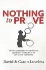Nothing to Prove by Loveless, David &. Caron -Paperback