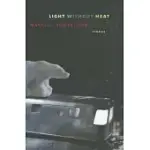 LIGHT WITHOUT HEAT: STORIES