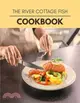 The River Cottage Fish Cookbook: Easy and Delicious for Weight Loss Fast, Healthy Living, Reset your Metabolism - Eat Clean, Stay Lean with Real Foods