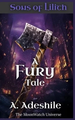 Sons of Lilith: A Fury Tale: The MoonWatch Universe by A. Adeshile Paperback Boo